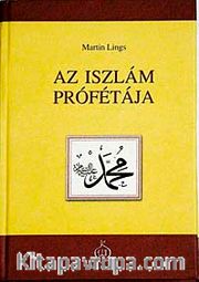As Iszlam Profetaja (Peygamber Efendimizin Hayatı) (Macarca)