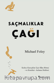 Saçmalıklar Çağı <br /> Modern Hayat Neden Mutlu Olmayı Zorlaştırıyor?