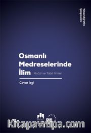 Osmanlı Medreselerinde İlim <br /> Riyazi ve Tabii İlimler