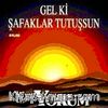 Gel Ki Şafaklar Tutuşsun