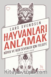 Hayvanları Anlamak <br /> Köpek ve Kedi Severler İçin Felsefe