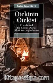 Ötekinin Ötekisi <br /> Etno-Dinsel Bir Kimlik Olarak Alevi Kürtlüğün İnşası