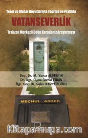 Yerel ve Ulusal Boyutlarıyla Teoride ve Pratikte Vatanseverlik <br /> Trabzon Merkezli Doğu Karadeniz Araştırması