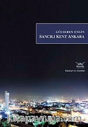 Sancılı Kent Ankara / Türkiye'nin Kentleri: 9