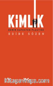Kimlik <br /> Demir Kafesten Plastiğe
