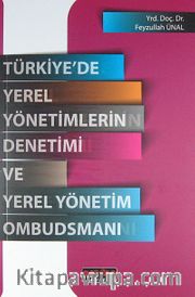 Türkiye'de Yerel Yönetimlerin Denetimi ve Yerel Yönetim Ombudsmanı