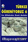 Türkçe Öğreniyoruz 6 / Fen Bilimlerden Örnek Metinler