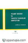 Ticaret Hukuku ve Yargıtay Kararları Sempozyumu & Bildiriler Tartışmalar VII (11-12 Mayıs 1990)