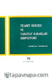 Ticaret Hukuku ve Yargıtay Kararları Sempozyumu <br /> Bildiriler Tartışmalar VII (11-12 Mayıs 1990)