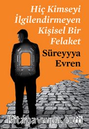Hiç Kimseyi İlgilendirmeyen Kişisel Bir Felaket