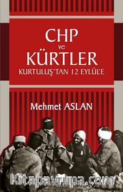 CHP ve Kürtler <br /> Kurtuluş’tan 12 Eylül’e