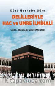 Dört Mezhebe Göre Delilleriyle Hac ve Umre İlmihali
