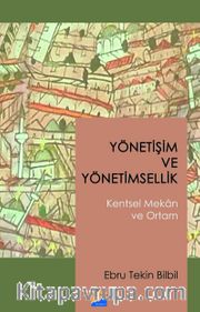 Yönetişim ve Yönetimsellik Kentsel Mekan ve Ortam