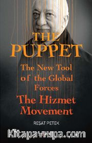 The Puppet <br /> The New Tool of the Global Forces The Hizmet Movement