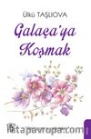 Galaça’ya Koşmak