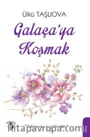 Galaça’ya Koşmak