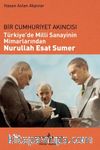 Bir Cumhuriyet Akıncısı Türkiye’de Milli Sanayinin Mimarlarından Nurullah Esat Sumer