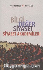 Bilgi Değer Siyaset <br /> Siyaset Akademileri