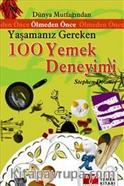 Ölmeden Önce Yaşamanız Gereken 100 Yemek Deneyimi
