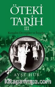 Öteki Tarih -3 <br /> Kemalist Devrimler ve İsyanlar