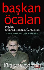 Başkan Öcalan <br /> PKK İle Mücadeleden, Müzakereye...