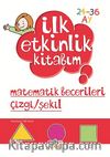 Matematik Becerileri Çizgi-Şekil / İlk Etkinlik Kitabım (24-36 Ay)