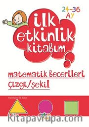 Matematik Becerileri Çizgi-Şekil / İlk Etkinlik Kitabım (24-36 Ay)