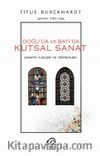 Doğuda ve Batıda Kutsal Sanat  & Sanatın İlkeleri Ve Yöntemleri  