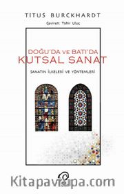 Doğuda ve Batıda Kutsal Sanat  <br /> Sanatın İlkeleri Ve Yöntemleri  