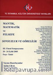 Mantık, Matematik ve Felsefe - Sonsuzluk ve Görelilik / III. Ulusal Sempozyumu 2005