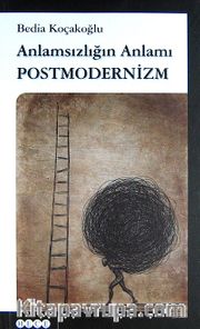 Anlamsızlığın Anlamı Postmodernizm