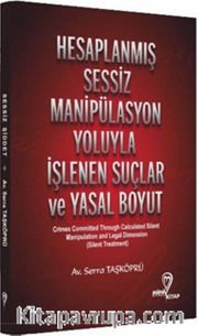 Hesaplanmış Sessiz Manipülasyon Yoluyla İşlenen Suçlar ve Yasal Boyut