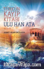 Türk’ün Kayıp Kitabı Ulu Han Ata