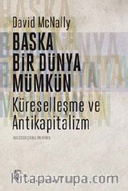 Başka Bir Dünya Mümkün <br /> Küreselleşme ve Antikapitalizm