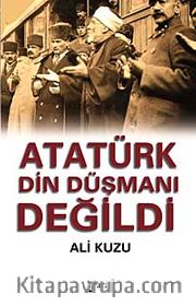 Atatürk Din Düşmanı Değildi