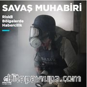 Savaş Muhabiri (Ciltli) <br /> Riskli Bölgelerde Habercilik 