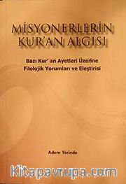 Misyonerlerin Kur'an Algısı <br /> Bazı Kur'an Ayetleri Üzerine Filolojik Yorumları ve Eleştirisi