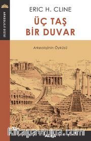 Üç Taş  Bir Duvar <br /> Arkeolojinin Öyküsü