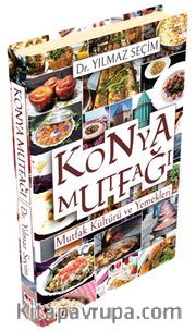 Konya Mutfağı <br /> Mutfak Kültürü ve Yemekleri