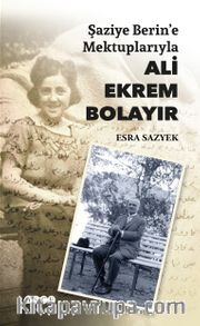 Şaziye Berin’e Mektuplarıyla Ali Ekrem Bolayır