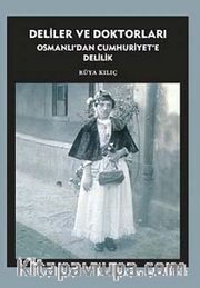 Deliler ve Doktorları <br /> Osmanlı'dan Cumhuriyet'e Delilik