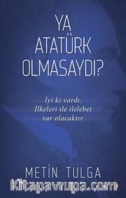 Ya Atatürk Olmasaydı