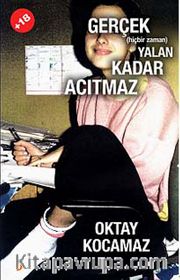 Gerçek (hiçbir zaman) Yalan Kadar Acıtmaz