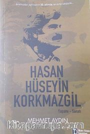 Hasan Hüseyin Korkmazgil Yaşamı-Sanatı