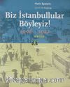 Biz İstanbullular Böyleyiz ! / Fener'den Anılar 1906-1922
