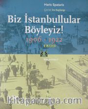 Biz İstanbullular Böyleyiz ! / Fener'den Anılar 1906-1922