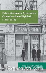 Erken Sinemanın Aynasından Osmanlı Alman İlişkileri (1895-1918)