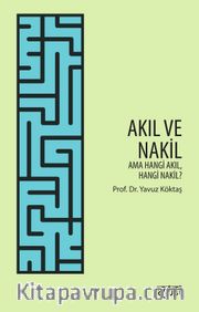 Akıl ve Nakil <br /> Ama Hangi Akıl Hangi Nakil