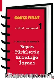 Silivri Defterleri 1 <br /> : 31 Mart’tan 23 Haziran’a Beyaz Türklerin Köleliğe İsyanı