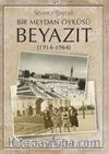 Bir Meydan Öyküsü Beyazıt (1914-1964)